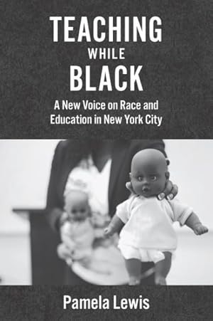 Immagine del venditore per Teaching While Black : A New Voice on Race and Education in New York City venduto da GreatBookPricesUK