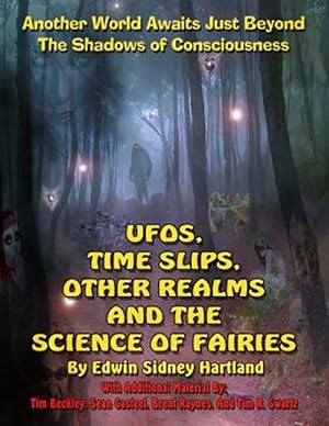 Bild des Verkufers fr UFOs, Time Slips, Other Realms, and the Science of Fairies: Another World Awaits Just Beyond the Shadows of Consciousness zum Verkauf von GreatBookPricesUK