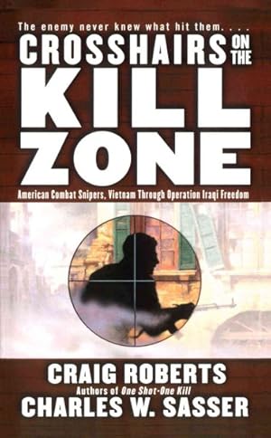 Image du vendeur pour Crosshairs on the Kill Zone : American Combat Snipers, Vietnam Through Operation Iraqi Freedom mis en vente par GreatBookPricesUK