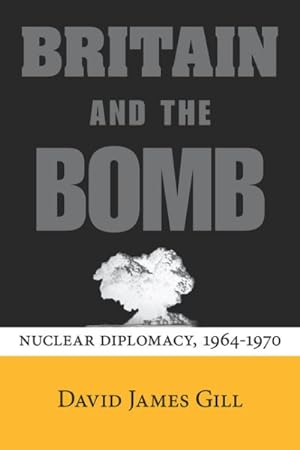 Immagine del venditore per Britain and the Bomb : Nuclear Diplomacy, 1964-1970 venduto da GreatBookPricesUK