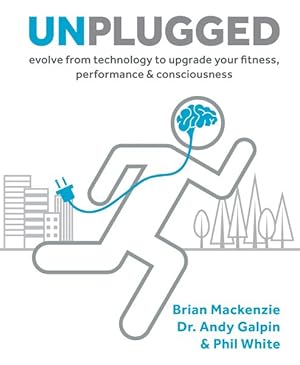 Image du vendeur pour Unplugged : Evolve from Technology to Upgrade Your Fitness, Performance, & Consciousness mis en vente par GreatBookPricesUK