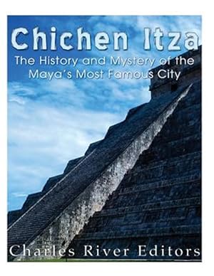 Seller image for Chichen Itza : The History and Mystery of the Maya's Most Famous City for sale by GreatBookPricesUK