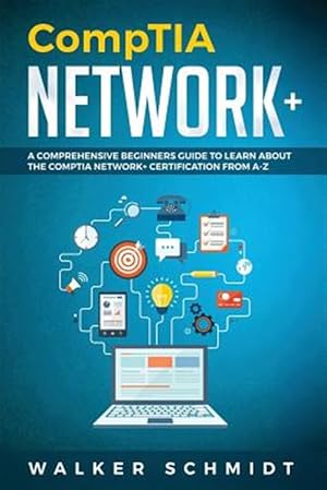 Seller image for Comptia Network+ : A Comprehensive Beginners Guide to Learn About the Comptia Network+ Certification from A-z for sale by GreatBookPricesUK