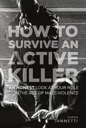 Seller image for How to Survive an Active Killer : An Honest Look at Your Role in the Age of Mass Violence for sale by GreatBookPricesUK