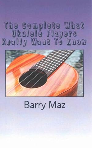 Image du vendeur pour Complete What Ukulele Players Really Want to Know mis en vente par GreatBookPricesUK