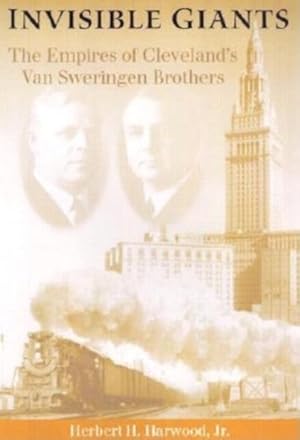 Bild des Verkufers fr Invisible Giants : The Empires of Cleveland's Van Sweringen Brothers zum Verkauf von GreatBookPricesUK