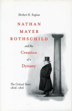 Imagen del vendedor de Nathan Mayer Rothschild and the Creation of a Dynasty : The Critical Years 1806-1816 a la venta por GreatBookPricesUK