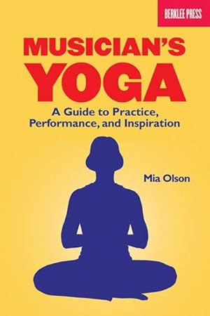 Imagen del vendedor de Musician's Yoga : A Guide to Practice, Performance and Inspiration a la venta por GreatBookPricesUK