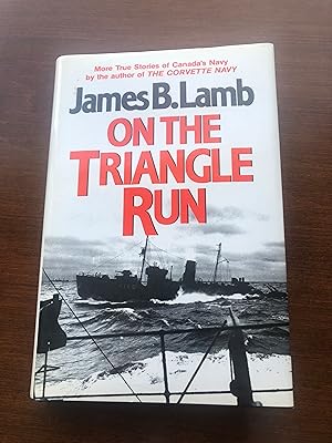 On the Triangle Run - More Stories of Canada's Navy by the author of THE CORVETTE NAVY