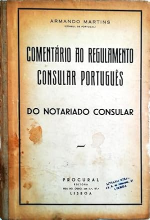 COMENTÁRIO AO REGULAMENTO CONSULAR PORTUGUÊS: DO NOTARIADO CONSULAR (CAPÍTULO VIII DO REGULAMENTO).