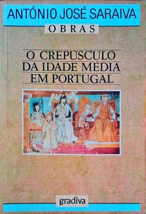 O CREPÚSCULO DA IDADE MÉDIA EM PORTUGAL. [4.ª EDIÇÃO].