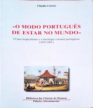 O MODO PORTUGUÊS DE ESTAR NO MUNDO. O Luso-Tropicalismo e a Ideologia Colonial Portuguesa (1933-1...