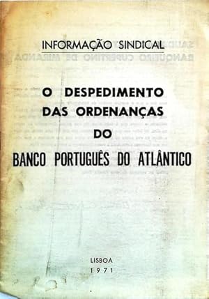 DESPEDIMENTO (O) DAS ORDENANÇAS DO BANCO PORTUGUÊS DO ATLÂNTICO (INFORMAÇÃO SINDICAL).