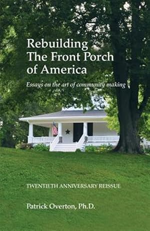 Immagine del venditore per Rebuilding the Front Porch of America: Essays on the Art of Community Making venduto da GreatBookPricesUK