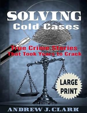 Seller image for Solving Cold Cases : True Crime Stories That Took Years to Crack for sale by GreatBookPricesUK