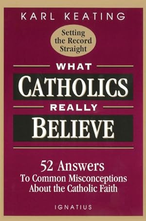 Imagen del vendedor de What Catholics Really Believe-Setting the Record Straight : 52 Answers to Common Misconceptions About the Catholic Faith a la venta por GreatBookPricesUK