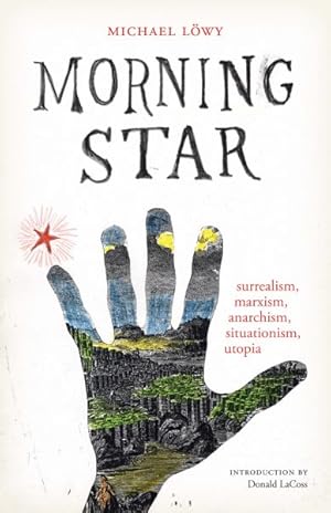 Seller image for Morning Star : Surrealism, Marxism, Anarchism, Situationism, Utopia for sale by GreatBookPricesUK