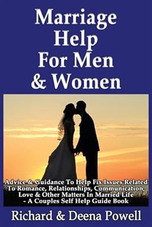 Seller image for Marriage Help for Men & Women : Advice & Guidance to Help Fix Issues Related to Romance, Relationships, Communication, Love & Other Matters in Married Life - A Couples Self Help Guide Book for sale by GreatBookPricesUK