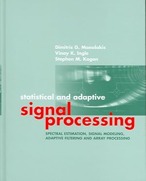 Image du vendeur pour Statistical and Adaptive Signal Processing : Spectral Estimation, Signal Modeling, Adaptive Filtering and Array Processing mis en vente par GreatBookPricesUK