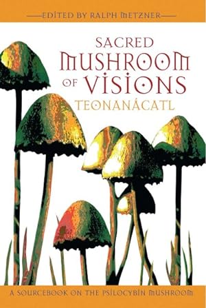 Seller image for Sacred Mushroom Of Visions : Teonanacatl : A Sourcebook On The Psilocybin Mushroom for sale by GreatBookPricesUK