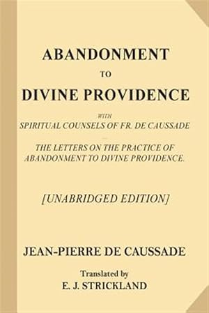 Seller image for Abandonment to Divine Providence : With Spiritual Counsels of Fr. De Caussade: the Letters on the Practice of Abandonment to Divine Providence for sale by GreatBookPricesUK