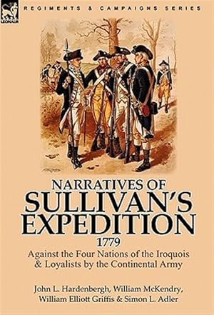 Image du vendeur pour Narratives Of Sullivan's Expedition, 1779: Against The Four Nations Of The Iroquois & Loyalists By The Continental Army mis en vente par GreatBookPricesUK