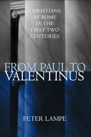 Image du vendeur pour From Paul to Valentinus : Christians at Rome in the First Two Centuries mis en vente par GreatBookPricesUK