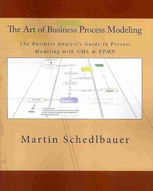 Seller image for Art of Business Process Modeling : The Business Analyst's Guide to Process Modeling With UML & BPMN for sale by GreatBookPricesUK