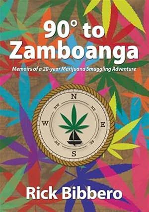 Seller image for 90 Degrees to Zamboanga: Memoirs of a 20-Year Marijuana Smuggling Adventure for sale by GreatBookPricesUK