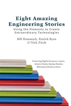 Imagen del vendedor de Eight Amazing Engineering Stories : Using the Elements to Create Extraordinary Technologies a la venta por GreatBookPricesUK