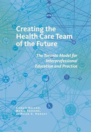 Imagen del vendedor de Creating the Health Care Team of the Future : The Toronto Model for Interprofessional Education and Practice a la venta por GreatBookPricesUK