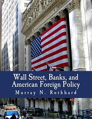 Bild des Verkufers fr Wall Street, Banks, and American Foreign Policy zum Verkauf von GreatBookPricesUK