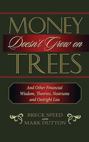 Immagine del venditore per Money Doesn't Grow on Trees : And Other Financial Wisdom, Theories, Nostrums, and Outright Lies venduto da GreatBookPricesUK