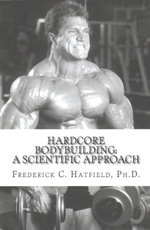 Image du vendeur pour Hardcore Bodybuilding : A Scientific Approach mis en vente par GreatBookPricesUK