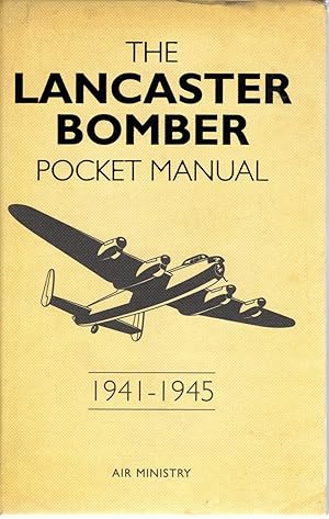 The Lancaster Bomber - Pocket Manual 1914-1945