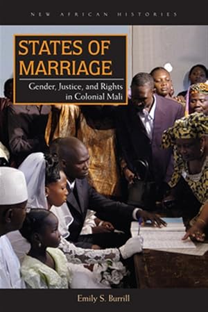 Imagen del vendedor de States of Marriage : Gender, Justice, and Rights in Colonial Mali a la venta por GreatBookPricesUK