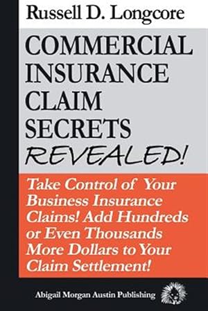 Imagen del vendedor de Commercial Insurance Claim Secrets Revealed! a la venta por GreatBookPricesUK