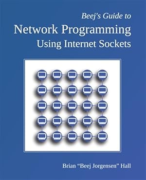 Seller image for Beej's Guide to Network Programming: Using Internet Sockets for sale by GreatBookPricesUK