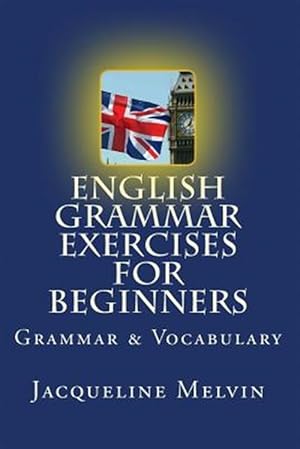 Image du vendeur pour English Grammar Exercises for Beginners : Grammar and Vocabulary mis en vente par GreatBookPricesUK