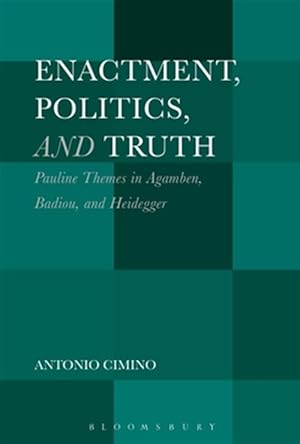 Imagen del vendedor de Enactment, Politics, and Truth : Pauline Themes in Agamben, Badiou, and Heidegger a la venta por GreatBookPricesUK