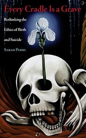 Seller image for Every Cradle Is a Grave: Rethinking the Ethics of Birth and Suicide for sale by GreatBookPricesUK