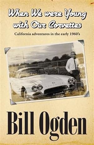 Seller image for When We Were Young With Our Corvettes : California Adventures in the Early 1960's for sale by GreatBookPricesUK