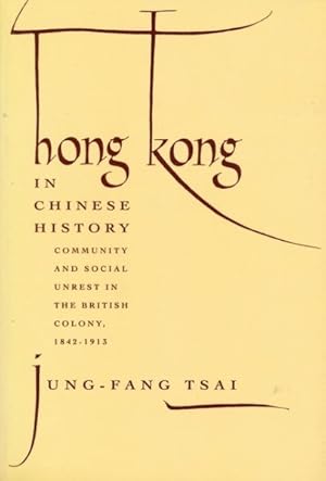 Immagine del venditore per Hong Kong in Chinese History : Community and Social Unrest in the British Colony, 1842-1913 venduto da GreatBookPricesUK