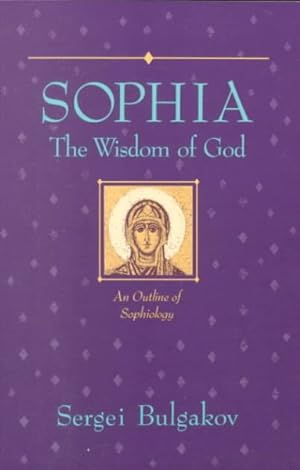 Seller image for Sophia, the Wisdom of God : An Outline of Sophiology for sale by GreatBookPricesUK