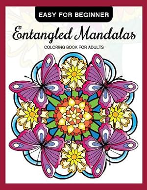 Bild des Verkufers fr Entangled Mandalas Coloring Book for Adults Easy for Beginner : Simple Mandalas for Relaxation and Stress Relief zum Verkauf von GreatBookPricesUK
