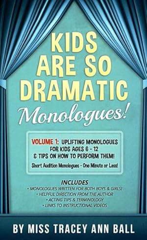Bild des Verkufers fr Kids Are So Dramatic Monologues : Uplifting Monologues for Kids Ages 6-12 & Tips on How to Perform Them: One-minute Monologues! zum Verkauf von GreatBookPricesUK