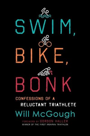 Image du vendeur pour Swim, Bike, Bonk : Confessions of a Reluctant Triathlete mis en vente par GreatBookPricesUK