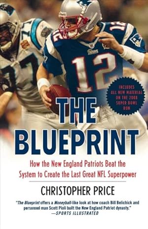 Immagine del venditore per Blueprint : How the New England Patriots Beat the System to Create the Last Great NFL Superpower venduto da GreatBookPricesUK