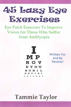 Immagine del venditore per 45 Lazy Eye Exercises : Eye Patch Exercises to Improve Vision for Those Who Suffer from Amblyopia venduto da GreatBookPricesUK