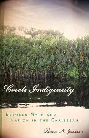 Immagine del venditore per Creole Indigeneity : Between Myth and Nation in the Caribbean venduto da GreatBookPricesUK